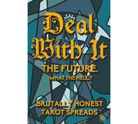 Deal With It: The Future.: Brutally Honest Tarot Spreads