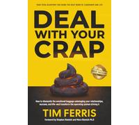 Deal With Your Crap: How to dismantle the emotional baggage sabotaging your relationships, success, and life-and transform the operating system driving it