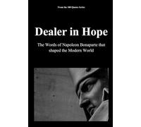 Dealer in Hope: The Words of Napoleon Bonaparte that Shaped the Modern World (The 100 Quotes Series)