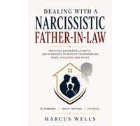 DEALING WITH A NARCISSISTIC FATHER-IN-LAW: The S.A.F.E. Method : Practical Boundaries, Scripts, and Strategies to Protect Your Marriage, Home, Children, and Peace