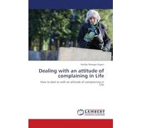 Dealing with an attitude of complaining in Life: How to deal to with an attitude of complaining in Life