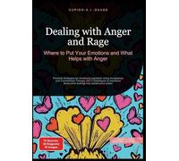 Dealing with Anger and Rage: Where to Put Your Emotions and What Helps with Anger