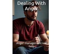 Dealing With Anger: Anger management self help (Anger and Anger Management Self Help)
