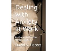 Dealing with Anxiety at Work: Cultivating Calm in the Workplace Chaos