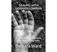 DEALING WITH DERMATILLOMANIA: A Guide to Help Overcome Your Skin-Picking Habit