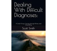 Dealing With Difficult Diagnoses:: A Small Group Journey through Illness and Uncertainty (Dark Valleys)