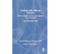 Dealing with Difficult Parents (School Leader Edition): How to Model, Coach, and Support Your Teachers