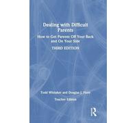Dealing with Difficult Parents (Teacher Edition): How to Get Parents Off Your Back and On Your Side