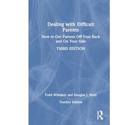 Dealing with Difficult Parents (Teacher Edition): How to Get Parents Off Your Back and On Your Side