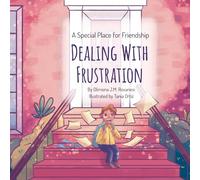 Dealing with Frustration: A Heartwarming Tale of Growth, Courage and Creativity with Discovering the Power of Self-Expression: 3 (A Special Place for Friendship)