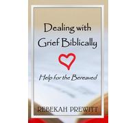 Dealing with Grief Biblically: Help for the Bereaved