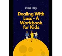 Dealing with Loss: A Workbook for Kids: Version 2