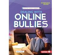 Dealing With Online Bullies (Digital Safety Smarts: Alternator Books)