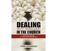 DEALING WITH REBELLION IN THE CHURCH: Wisdom For Confronting, Correcting, And Protecting The Flock