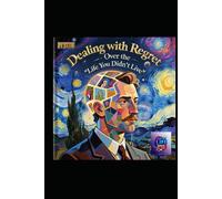 Dealing with Regret Over the “Life You Didn’t Live”: A Literary and Psychological Masterpiece on Reclaiming Wholeness Through Reflection, Wisdom, and ... Living (Hard Life Problems Worth Solving)