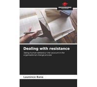 Dealing with resistance: Taking human behaviour into account in the organisational change process