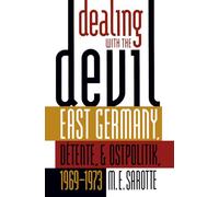 Dealing with the Devil: East Germany, Détente, and Ostpolitik, 1969-1973 (The New Cold War History)