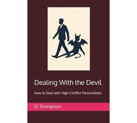 Dealing With the Devil: How to Deal with High-Conflict Personalities