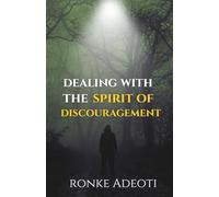 Dealing With The Spirit Of Discouragement
