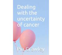 Dealing with the uncertainty of cancer: A survivor’s story with tips for women going through treatment or people supporting someone going through treatment