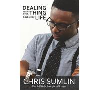 Dealing with This Thing Called Life: The Self-Help Book for ALL Ages