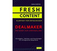DEALMAKER - Die Kunst der Verhandlung: Strategien, Taktiken und Psychologie für erfolgreiche Gespräche (FRESH CONTENT - Klartext für Entscheider)