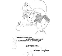 Dean and Emma Lynn and the Dinosaur Hunt A Quiet Little Girl...Is...Emma Lynn: 3 books in 1