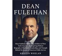 DEAN FULEIHAN: Dean Fuleihan: The Unsung Architect of New York’s Success - An Inspiring Political Biography of Resilience, Leadership, and Triumph Behind the Scenes of American Public Service
