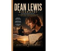 DEAN LEWIS BIOGRAPHY: The Heart Behind the Hits - The Journey, Music, and Creative Evolution of a Global Singer-Songwriter