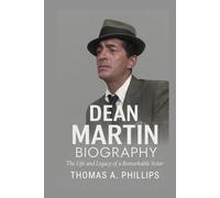 Dean Martin Biography: The Life and Legacy of a Remarkable Actor