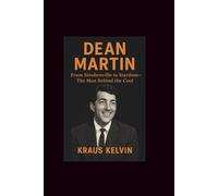 Dean Martin: From Steubenville to Stardom-The Man Behind the Cool