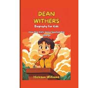 DEAN WITHERS ( Biography For Kids): How One Kid’s Voice Sparked Big Change