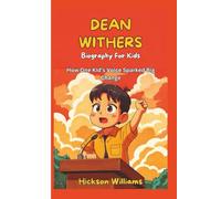DEAN WITHERS ( Biography For Kids): How One Kid’s Voice Sparked Big Change