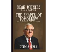 DEAN WITHERS: THE SHAPER OF TOMORROW: SCULPTING THE FUTURE
