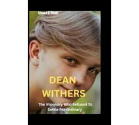 Dean Withers: The Visionary Who Refused To Settle For Ordinary