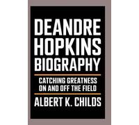 DEANDRE HOPKINS BIOGRAPHY: CATCHING GREATNESS ON AND OFF THE FIELD"