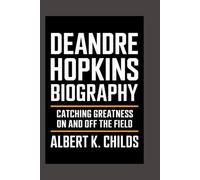 DEANDRE HOPKINS BIOGRAPHY: CATCHING GREATNESS ON AND OFF THE FIELD"