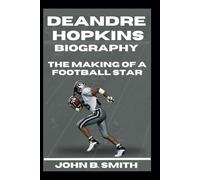 DEANDRE HOPKINS BIOGRAPHY: The Making Of A Football Star