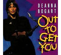 Deanna Bogart – Out To Get You