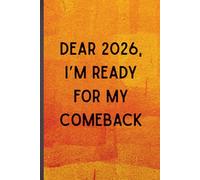 Dear 2026, I’m Ready for My Comeback: Motivational Lined Notebook Journal, 6*9in, 120 pages, Soft Cover, Matte Finish