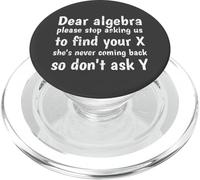 Dear Algebra Please Stop Asking Us to Find Your X Math PopSockets PopGrip para MagSafe