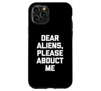 Dear Aliens, Please Abduct Me - Camiseta divertida con frase OVNI alien Carcasa para iPhone 11 Pro