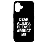 Dear Aliens, Please Abduct Me - Camiseta divertida con frase OVNI alien Carcasa para iPhone 16