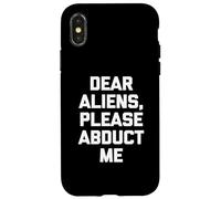 Dear Aliens, Please Abduct Me - Camiseta divertida con frase OVNI alien Carcasa para iPhone X/XS
