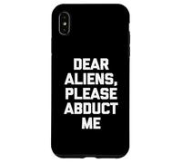 Dear Aliens, Please Abduct Me - Camiseta divertida con frase OVNI alien Carcasa para iPhone XS Max