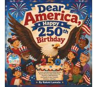 Dear America, Happy 250th Birthday: A Funny and Heartwarming Patriotic Picture Book for Kids Celebrating America’s 2026 Birthday, the Fourth of July, Freedom, Kindness, and Hope