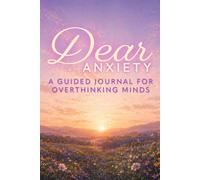 Dear Anxiety: A Guided Journal For Overthinkers