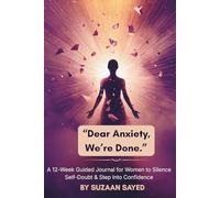 “Dear Anxiety, We’re Done.”: A 12-Week Guided Journal for Women to Silence Self-Doubt & Step Into Confidence
