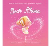 Dear Athena: A loving letter reminding every girl that she is strong, brave, kind, and deeply loved, just as she is. (The Unconditional Love for Athena Series)