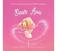 Dear Ava: A loving letter reminding every girl that she is strong, brave, kind, and deeply loved, just as she is. (The Unconditional Love for Ava Series)